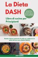 La DIETA DASH Libro Di Cucina Per Principianti I Dash DIET Cookbook for Beginners (Italian Edition)