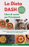 La DIETA DASH Libro Di Cucina Per Principianti I Dash DIET Cookbook for Beginners (Italian Edition)