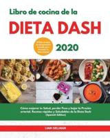 Libro de Cocina de la Dieta Dash 2020 I Diet Cookbook 2020 (Spanish Edition): Cómo mejorar tu Salud, perder Peso y bajar la Presión Arterial. Recetas rápidas y Saludables de la Dieta Dash. 21 Días de plan de alimentación incluido para Prevenir la Enfermed