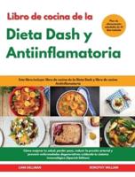 Libro De Cocina De La Dieta Dash Y Antiinflamatoria I Dash Diet and Anti-Inﬂammatory Diet Cookbook (Spanish Edition)