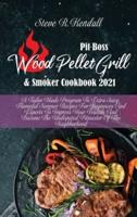 Pit Boss Wood Pellet Grill and Smoker Cookbook 2021