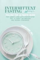 Intermittent Fasting For Women Over 50: Follow The Ultimate Guide For Weight Loss With Step-By-Step Tips to Reset Metabolism and Regain Confidence