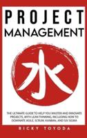 Project Management: The Ultimate Guide to Help You Master and Innovate Projects with Lean Thinking, Including How to Dominate Agile, Scrum, Kanban, and Six Sigma