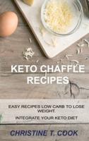 KETO CHAFFLE RECIPES: EASY RECIPES LOW CARB TO LOSE WEIGHT. INTEGRATE YOUR KETO DIET.