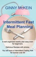 Intermittent Fast Meal Planning: A well organized weekly plan easy even for beginners. Delicious Recipes with photos. You will have a Intermittent Fasting 16/8 for woman over 50