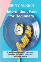 Intermittent Fast for Beginners: A well organized weekly plan easy. Delicious Recipes for beginners with color photos