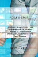 AGILE &amp; LEAN: The basic of Agile Project and implementation for business Process &amp; Techniques for Building a Lean Enterprise to a Lean Business.
