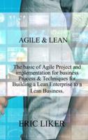 AGILE and LEAN: The basic of Agile Project and implementation for business Process &amp; Techniques for Building a Lean Enterprise to a Lean Business.