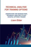 TECHNICAL ANALYSIS FOR TRAINING OPTIONS: UNDERSTAND AND MANAGE RISK, TECHNICAL ANALYSIS TO SUCCESSFUL OPTIONS TRADER