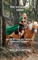 THE VOYAGE OF BRAN: CELTIC MYTHOLOGY WITH ITS ROMANTIC STORIES