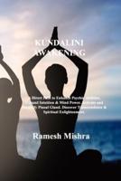 KUNDALINI AWAKENING: A Direct Path to Enhance Psychic Abilities, Expand Intuition & Mind Power. Activate and Decalcify Pineal Gland. Discover Transcendence & Spiritual Enlightenment.