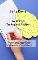 DYSLEXIA Testing and analysis : The Most Frequent Dyslexia Symptoms. Ways to Help Your Child at Home The Diagnosis For A Person With Dyslexia
