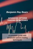 ADVANCED OPTIONS TRADING STRATEGIES: A complete guide with advanced options trading techniques