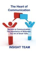 The Heart of Communication : Barriers to Communication, The Importance of Willpower, The Art of Small Talks