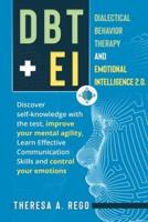DBT+EI : Dialectical Behavior Therapy and Emotional Intelligence 2.0. Discover self-knowledge with the test, improve your mental agility, Learn Effective Communication Skills and control your emotions