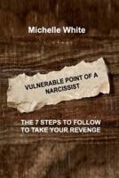 VULNERABLE POINT OF A NARCISSIST: THE 7 STEPS TO FOLLOW TO TAKE YOUR REVENGE
