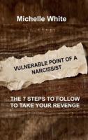 VULNERABLE POINT OF A NARCISSIST: THE 7 STEPS TO FOLLOW TO TAKE YOUR REVENGE