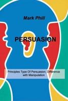 PERSUASION: Principles Type Of Persuasion, Difference with Manipulation