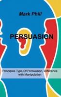 PERSUASION: Principles Type Of Persuasion, Difference with Manipulation