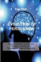 EVOLUTION OF PERSUASION: Difference Between Coercion And Persuasion, Importance Of Persuasion For Sales And Marketing