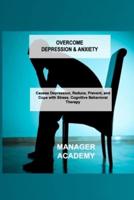 OVERCOME DEPRESSION & ANXIETY: Causes Depression, Reduce, Prevent, and Cope with Stress. Cognitive Behavioral Therapy