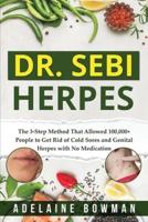 DR. SEBI HERPES: The 3-Step Method That Allowed 100,000+ People to Get Rid of Cold Sores and Genital Herpes with No Medication