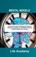 MENTAL MODELS: The Secret to Great Thinking and Decision Making, Precautions to Take Before Starting Cognitive Behavioral Therapy