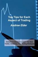 Top Tips for Each Aspect of Trading: School of Indicators to Learn The Best Trades, Designing Your Trading Strategies