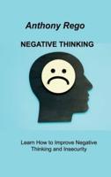 NEGATIVE THINKING: Learn How to Improve Negative Thinking and Insecurity