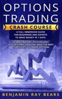 OPTIONS TRADING CRASH COURSE: A FULL IMMERSION GUIDE FOR BEGINNERS AND EXPERTS TO MAKE MONEY IN 7 DAYS. LEARN TRADERS���� PSYCHOLOGY, ALGORITHMIC TRADING, AND THE BEST STRATEGIES TO TRADE OPTIONS