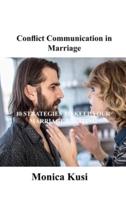 Conflict Communication in Marriage: 10 STRATEGIES TO KEEP YOUR MARRIAGE EXCITING