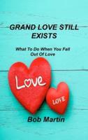 GRAND LOVE STILL EXISTS: What To Do When You Fall Out Of Love