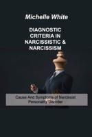 DIAGNOSTIC CRITERIA IN NARCISSISTIC & NARCISSISM: Cause And Symptoms of Narcissist Personality Disorder