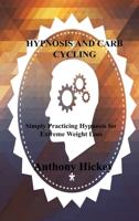 HYPNOSIS AND CARB CYCLING: Simply Practicing Hypnosis for Extreme Weight Loss
