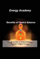 Benefits of Chakra Balance: Fundamentals of Chakra Balance Radiate Positive Energy