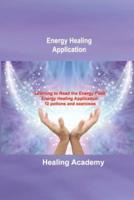 Energy Healing Application: Learning to Read the Energy Field, Energy Healing Application: 12 potions and exercises
