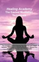 The Easiest Meditation Techniques: The Complete Guide for Opening Your Third Eye with Chakra Meditation Techniques for Achieving Mindfulness. Balance Your Energies and Discover Your Inner Strengths
