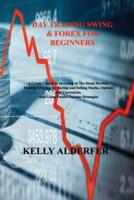 DAY TRADING SWING & FOREX FOR BEGINNERS: A Crash Course to Investing in The Stock Market: Making A Living by Buying and Selling Stocks, Options and Currencies, And Using Passive Income Strategies