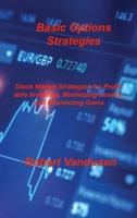 Basic Options Strategies: Stock Market Strategies for Profitable Investing, Minimizing Losses, and Maximizing Gains