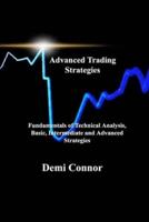 Advanced Trading Strategies: Fundamentals of Technical Analysis, Basic, Intermediate and Advanced Strategies