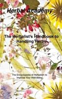 The Herbalist's Handbook to Handling Herbs: The Encyclopedia of Herbalism to Improve Your Well-Being