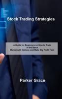 Stock Trading Strategies: A Guide for Beginners on How to Trade in the Stock Market with Options and Make Big Profit Fast.