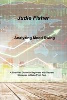 Analyzing Mood Swing: A Simplified Guide for Beginners with Secrets Strategies to Make Profit Fast