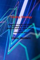 Trading Strategy: A beginner's guide with proven strategies on how to trade with options, stocks, futures and make profits fast.