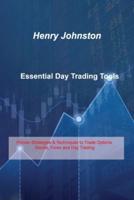 Essential Day Trading Tools: Proven Strategies & Techniques to Trade Options, Stocks, Forex and Day Trading