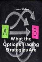 What the Options Trading Strategies Are: Different strategies for Different Situations
