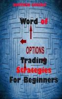 Word of Options Trading Strategies For Beginners: Learn Why Options Provide Massive Leverage and How They Save You Money