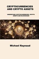 CRYPTOCURRENCIES AND CRYPTO ASSETS: UNDERSTAND CRYPTOCURRENCIES, CRYPTO ASSETS AND BLOCKCHAIN