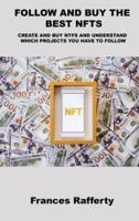 FOLLOW AND BUY THE BEST NFTS: CREATE AND BUY NTFS AND UNDERSTAND WHICH PROJECTS YOU HAVE TO FOLLOW