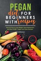Pegan Diet for Beginners with Recipes: Find Out How to Lose Weight, Reset Metabolism and Stay Fit with Vegan and Paleo Recipes.